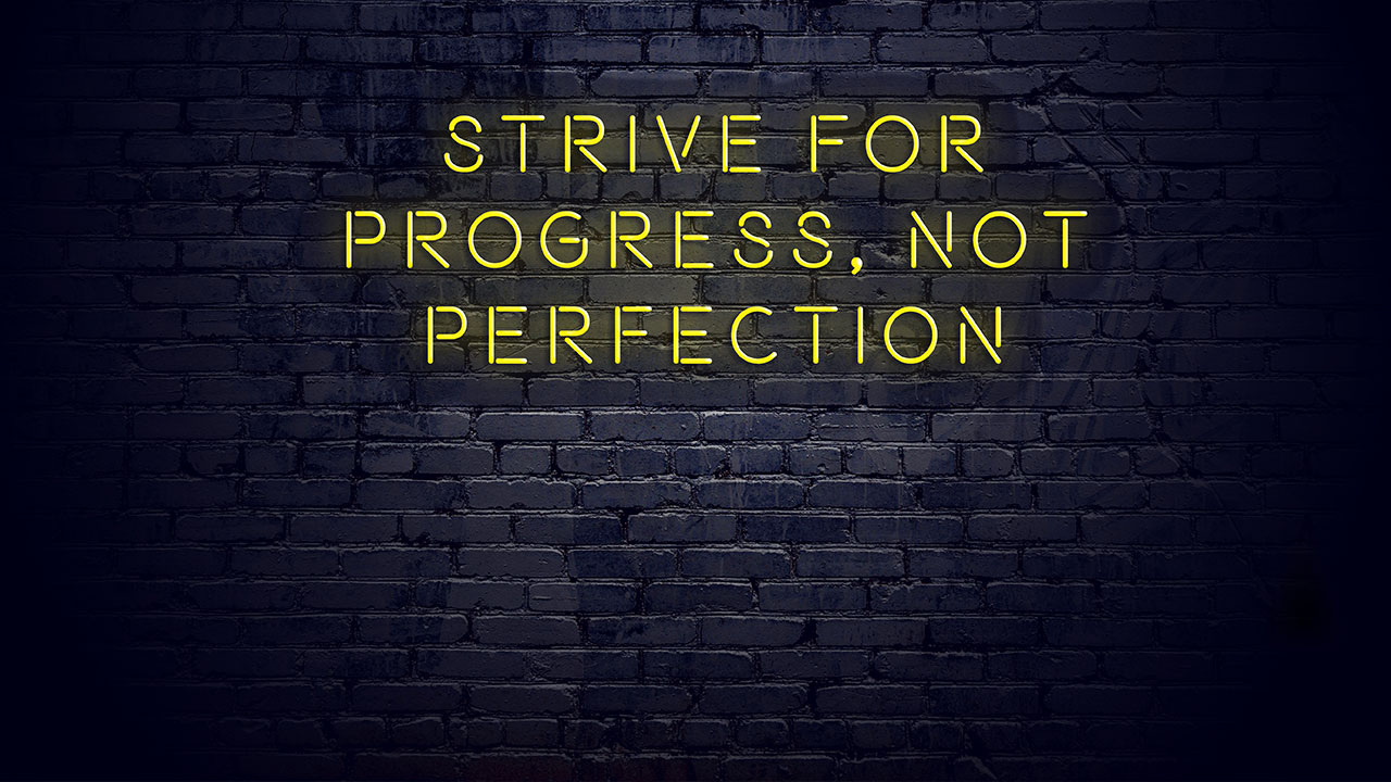 strive for progress not perfection